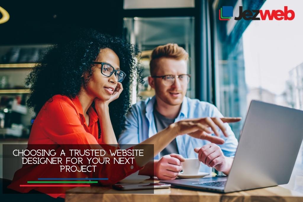 Choosing a trusted website designer for your next project