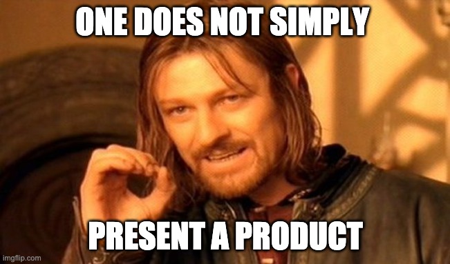 Meme von Boromir, das besagt, dass man nicht einfach ein Produkt präsentiert.