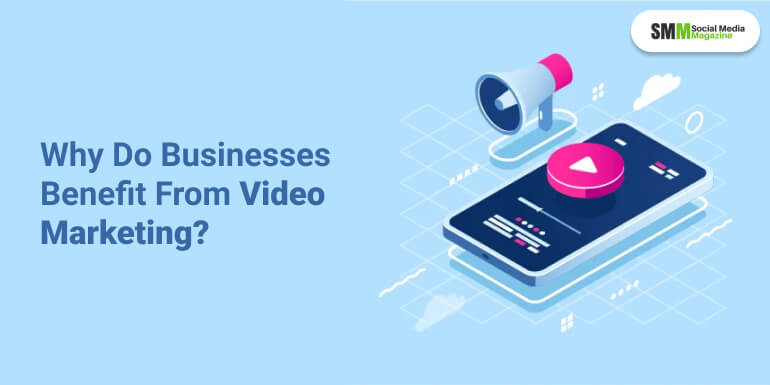 ¿Por qué las empresas se benefician del video marketing?
