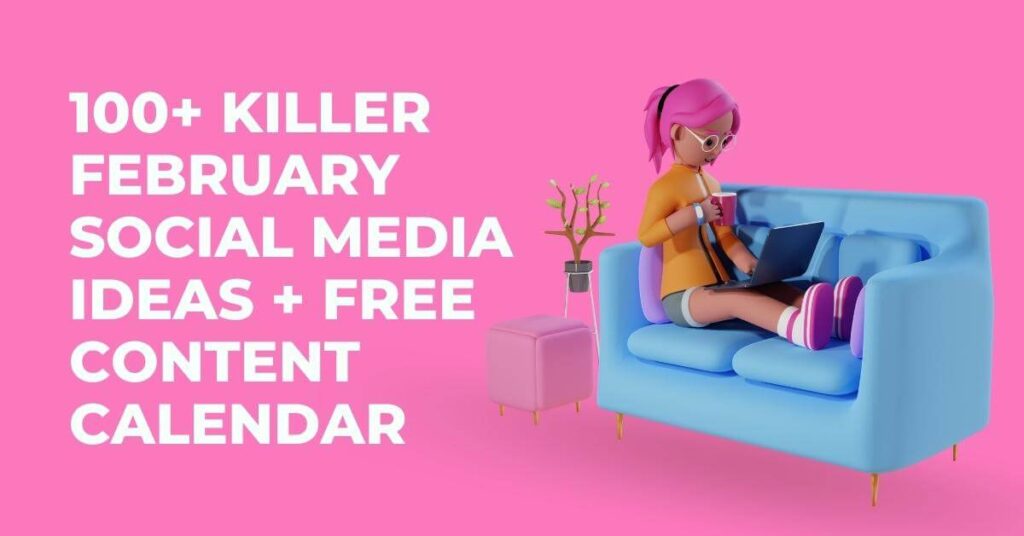 100+ Ide Media Sosial Pembunuh Februari + Kalender Konten Gratis