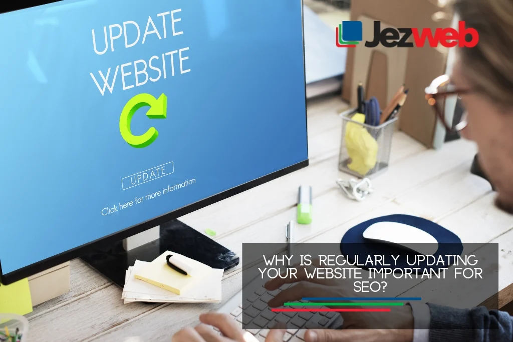 Why is regularly updating your website important for SEO