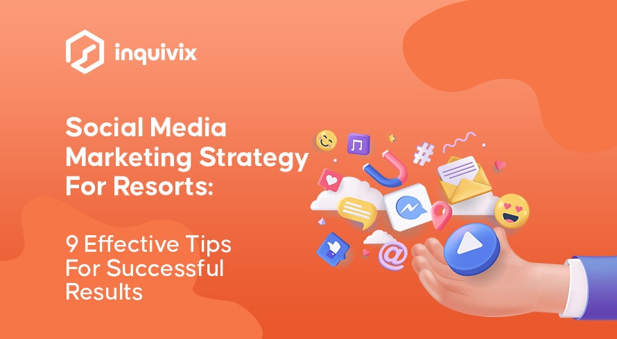 Strategia di marketing sui social media per i resort 9 consigli efficaci per risultati di successo | INQUIVIX