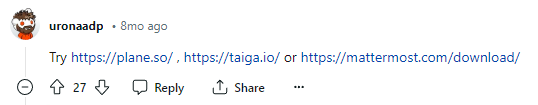Trello 대안에 대한 Reddit 게시물의 상단 댓글에는 Plane, Taiga 및 MatterMost의 세 가지 브랜드가 언급되어 있습니다.