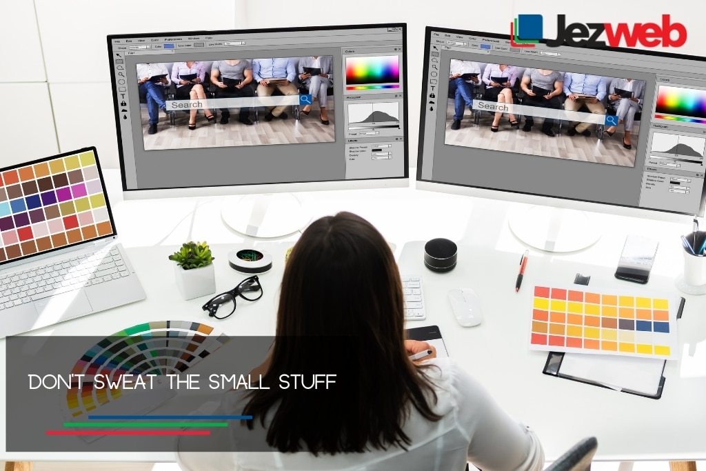 Don’t sweat the small stuff