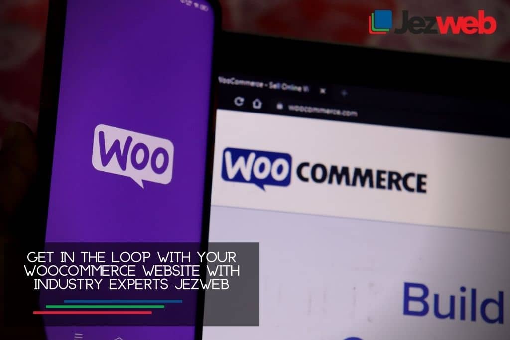 Get in the loop with your WooCommerce website with industry experts Jezweb