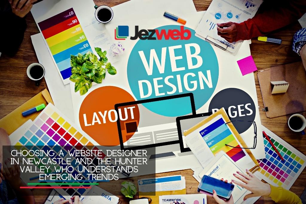 Choosing a website designer in Newcastle and the Hunter Valley who understands emerging trends