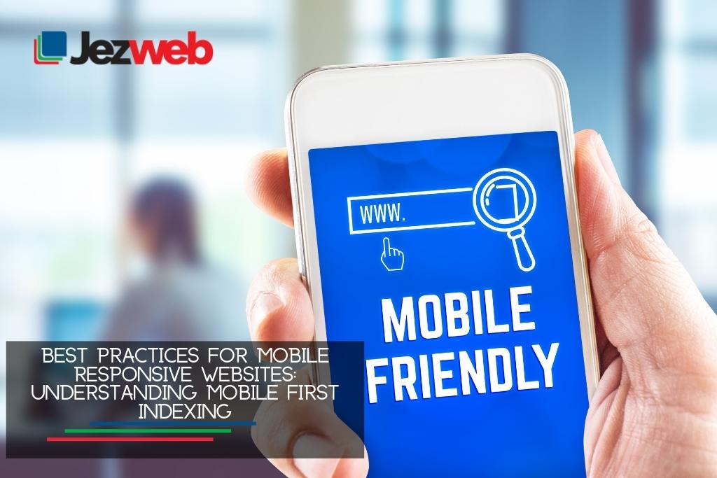 Best practices for mobile responsive websites Understanding Mobile First Indexing