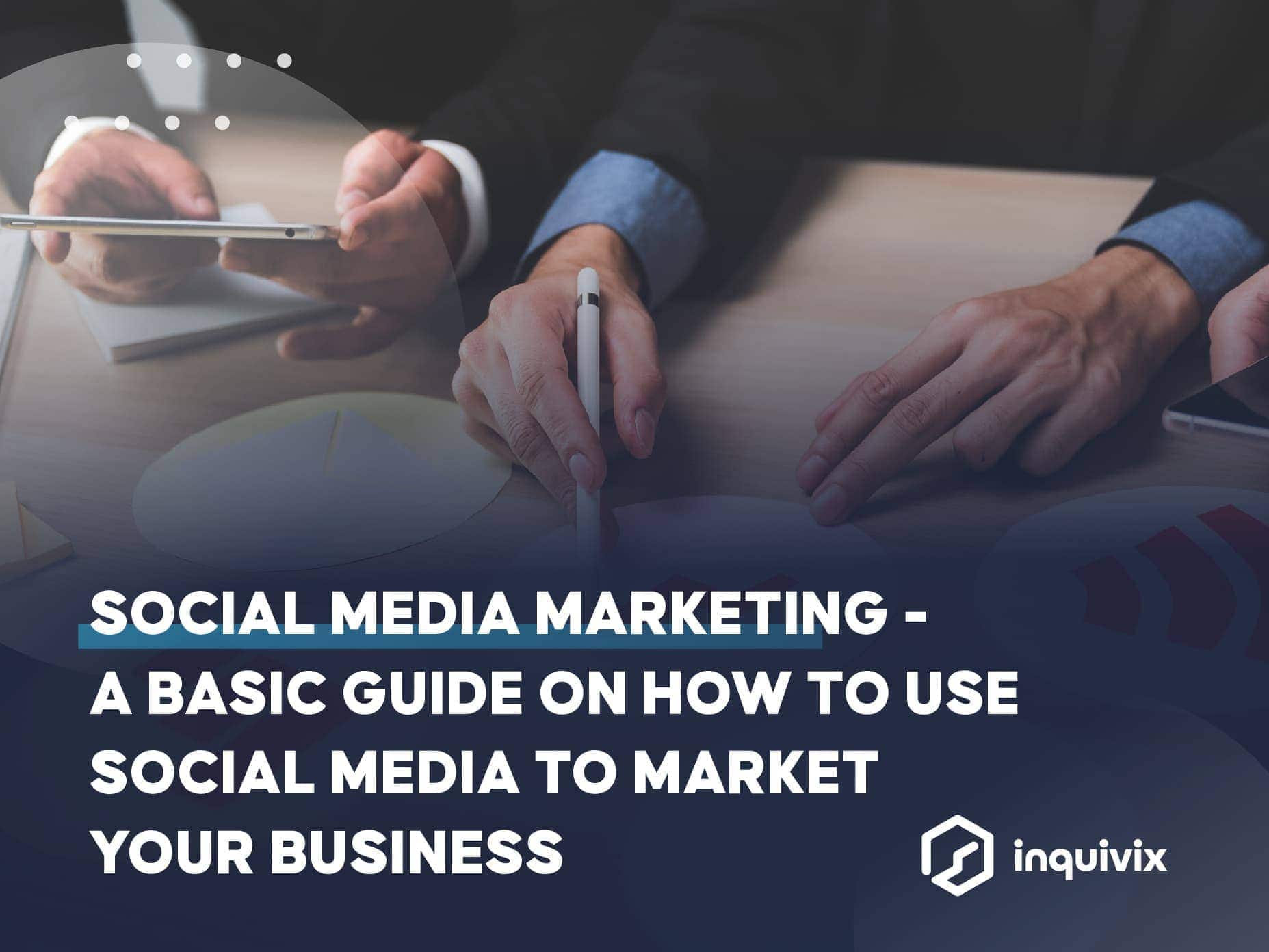 İŞİNİZİ PAZARLAMAK İÇİN SOSYAL MEDYANIN NASIL KULLANILACAĞINA İLİŞKİN TEMEL BİR KILAVUZ